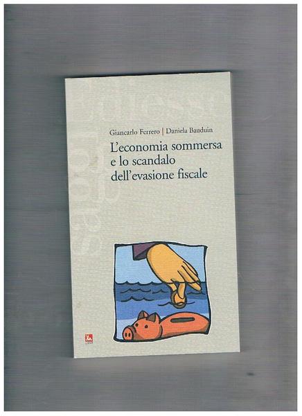 L'economia sommersa e lo scandalo dell'evasione fiscale.