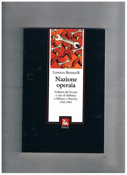 Nazione operaia. Cultura del lavoro e vita di fabbrica a …