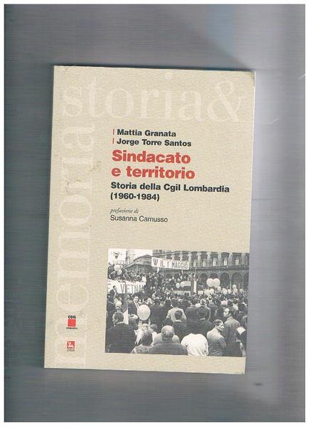 Sindacato e territorio. Storia della CGIL Lombardia 1960-1984.