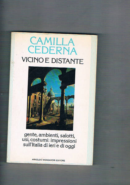 Vicino e distante. Gente, ambienti, salotti, usi, costu,i impressioni sull'Italia …