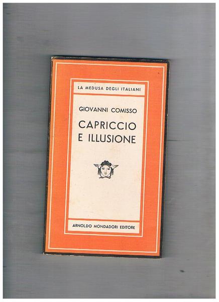 Capriccio e illusione. Romanzo. Prima edizione.