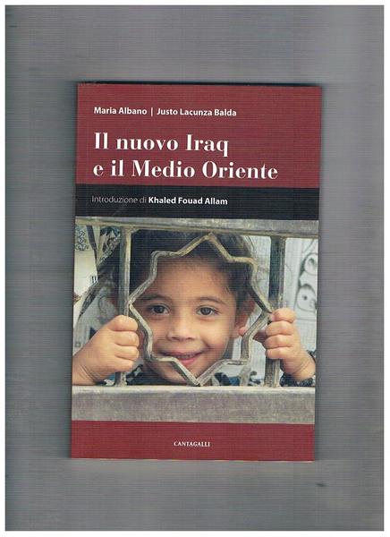 Il nuovo Iraq e il Medio Oriente. Introduzione di Khaled …