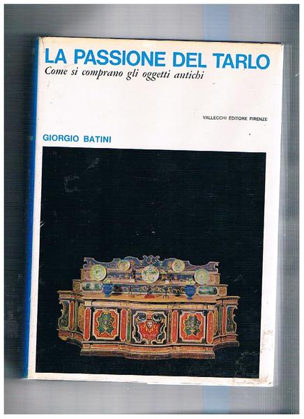 La passione del tarlo. Come si comprano gli oggetti antichi.