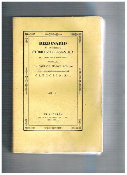 Dizionario di erudizione storico-ecclesiastica da S. Pietro sino ai nostri …