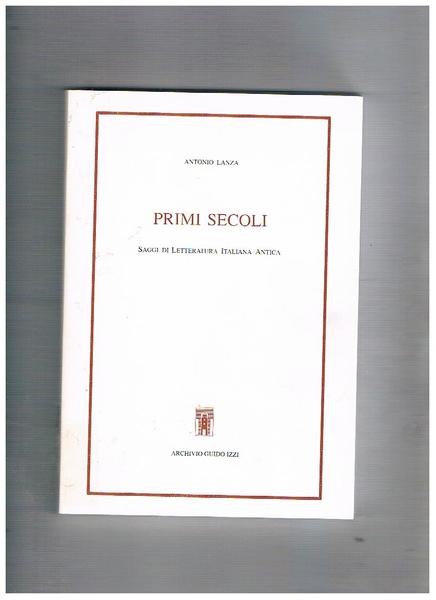 Primi secoli. Saggi di letteratura italiana antica.