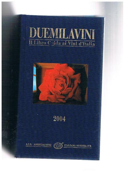 Duemila vini. Guida ai vini italiani. 2004. Il libro della …