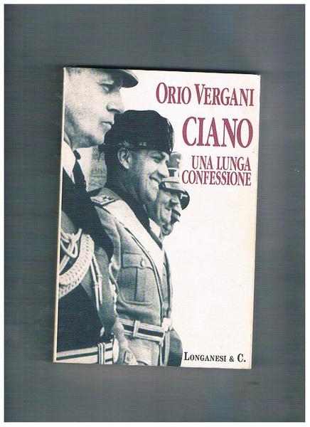 Ciano una lunga confessione. In appendice una biografia fotografica.