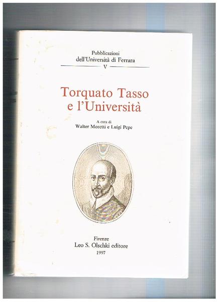 Torquato Tasso e l'Università. Pubblicazione dell'università di Ferrara V°.