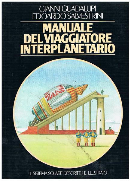 Manuale del viaggiatore interplanetario. Il sistema solare descritto e illustrato.