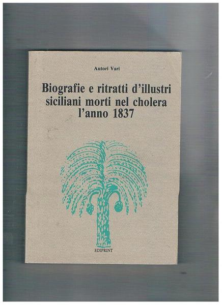 Biografie e ritratti d'illustri siciliani morti nel cholera l'anno 1837. …