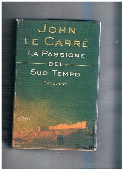La passione del suo tempo. Romanzo.