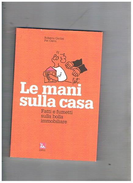 Le mani sulla casa. Farri e fumetti sulla bolla immobiliare.
