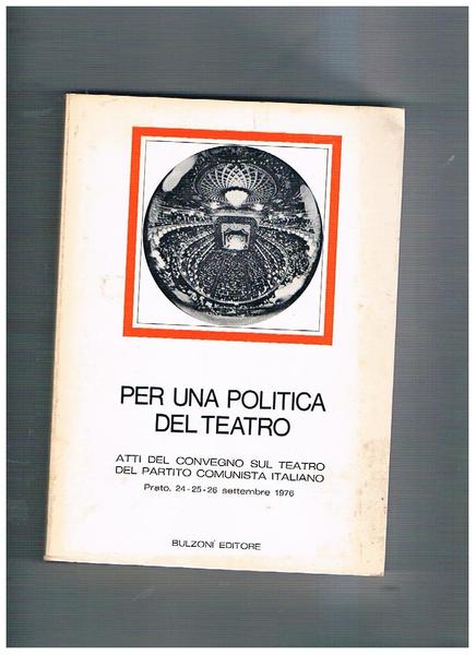 Per una politica del teatro. Atti del convegno sul teatro …