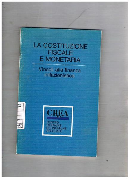 La costituzione fiscale e monetaria. Vincoli alla finanza inflazionistica.