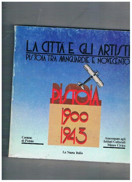 La città e gli artisti. Pistoia tra avanguardie e Novecento. …