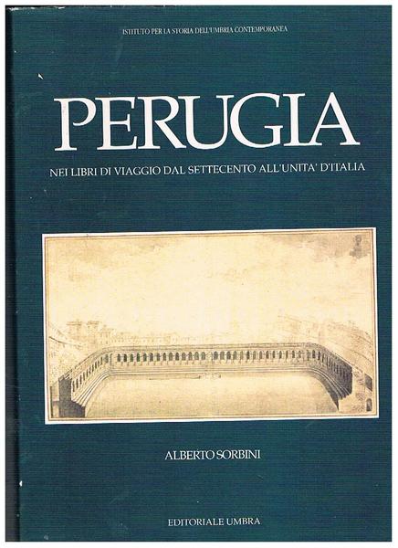 Perugia nei libri di viaggio dal settecento all'unità d'Italia.