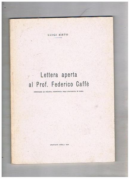 Lettera aperta al prof. Federico Caffè ordinario di politica economica …