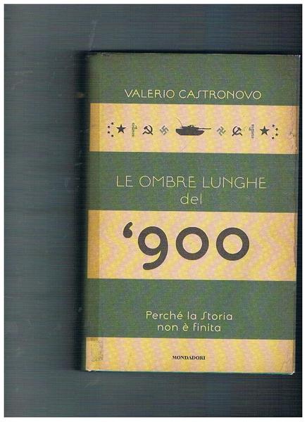Le ombre lunghe del '900. Perchè la storia non è …