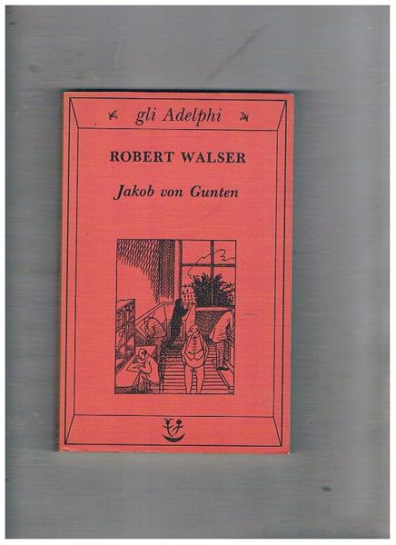 Jakob von Gunten. Un diario. Con un saggio di Roberto …