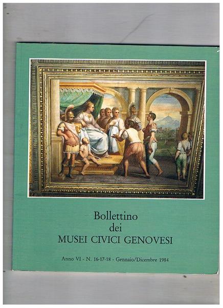 Bollettino dei musei civici genovesi anno VI n° 16-18 genn-dic. …