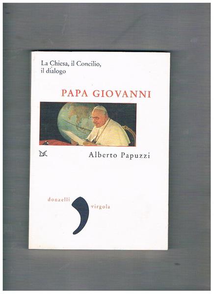 Papa Giovanni, la Chiesa, il Concilio, il dialogo.