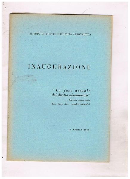 Inaugurazione. "La fase attuale del diritto aeronautico" Discorso tenuto il …