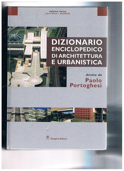Dizionario enciclopedico di architettura e urbanistica. Vol. Terzo Gottinga-Medrese.