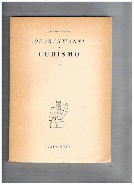 Quarant'anni di cubismo. Cronache documenti polemiche.