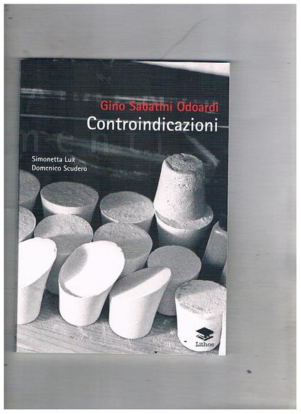 Gino Sabatini Odoardi: Controindicazioni. Catalogo della mostra fatta al laboratorio …