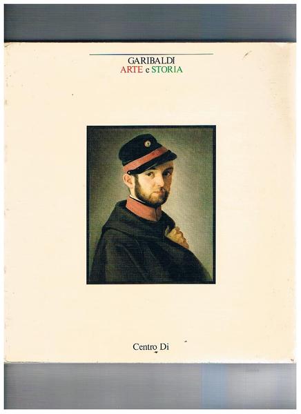 Garibaldi. Arte e Storia. Catalogo mostra tenuta a Roma, Museo …