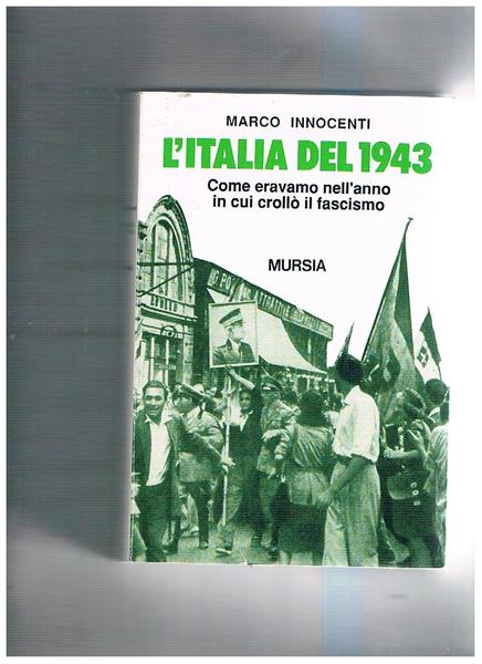 L'Italia del 1943. Come eravamo nell'anno in cui crollò il …