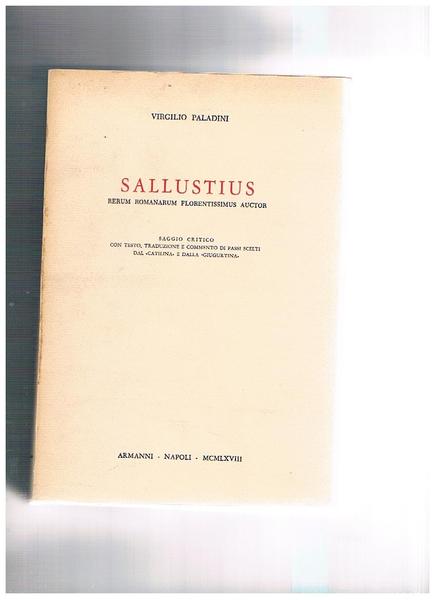 Sallustius rerum romanorum florentissimus auctore. Saggio critico con testo, traduzione …