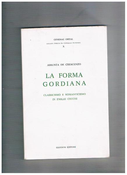 La forma gordiana. Classicismo e romanticismo in Emilio Cecchi. Coll. …