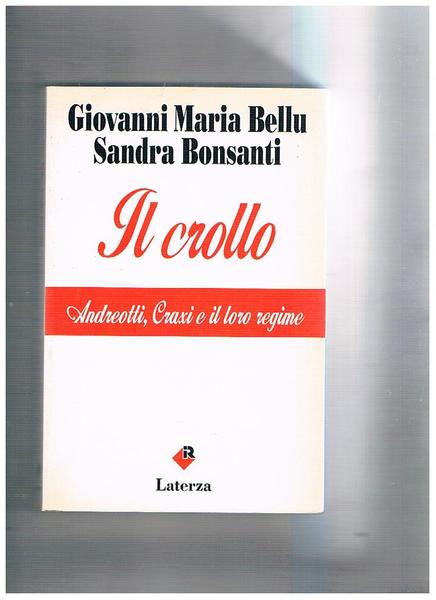 Il crollo. Andreotti, Craxi e il loro regime.