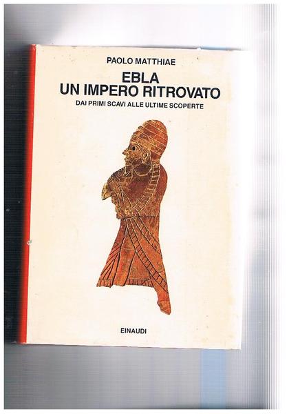 Ebla un impero ritrovato. Coll. I Saggi.
