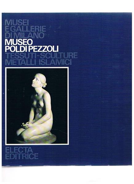 Museo Poldi Pezzoli. Tessuti-sculture metalli islamici. Coll. Musei e Gallerie …
