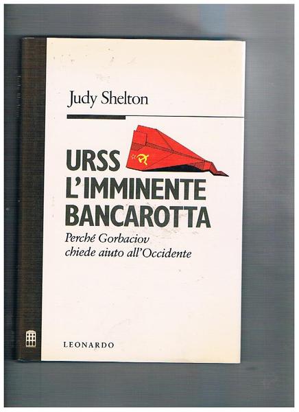 Urss l'imminente bancarotta. Perchè Gorbaciov chiede aiuto all'Occidente.