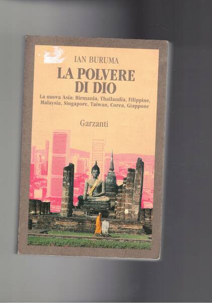 La polvere di Dio. La nuova Asia: Birmania, Thailandia, Filippine, …
