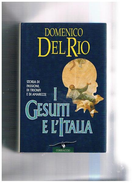 I gesuiti in Italia. Storia di passioni, di trionfi e …