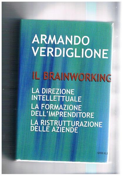 Il Brainworking. La direzione intellettuale; la formazione dell'imprenditore; la ristrutturazione …