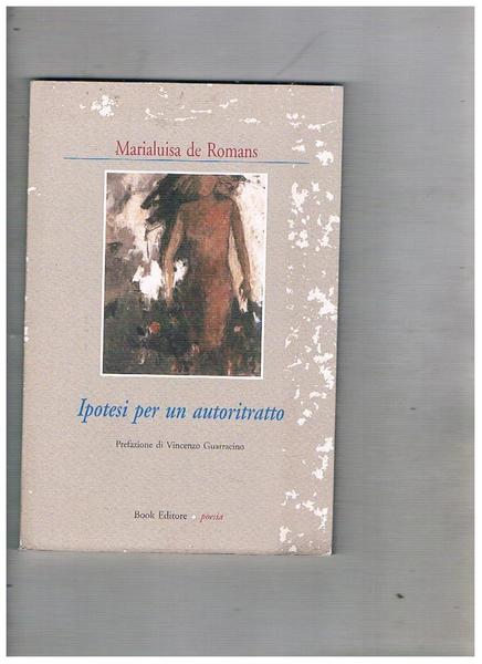 Ipotesi per un autoritratto. Poesie.