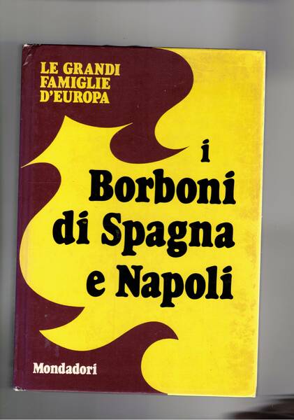 Le grandi famiglie d'europa: I Borboni di Spagna e Napoli.