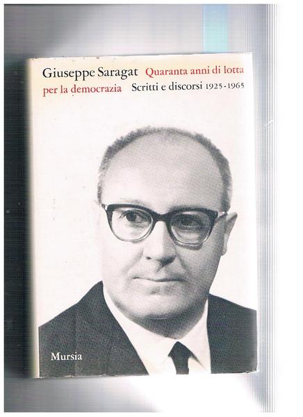 Quarant'anni di lotta per la democrazia. Scritti e discorsi 1925-1965.