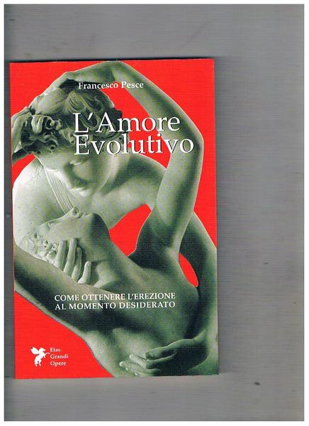 L'amore evolutivo. Come ottenere l'erezione al momento desiderato.