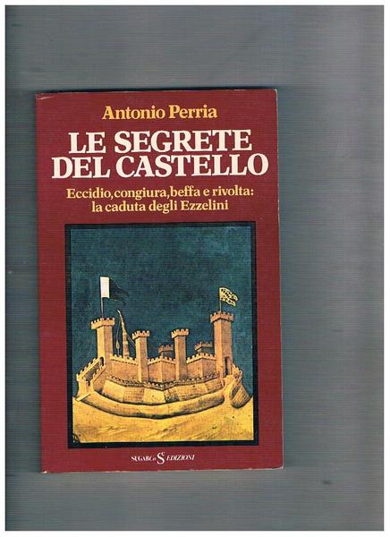 Le segrete del castello. Eccidio, congiura, beffa e rivolta: la …