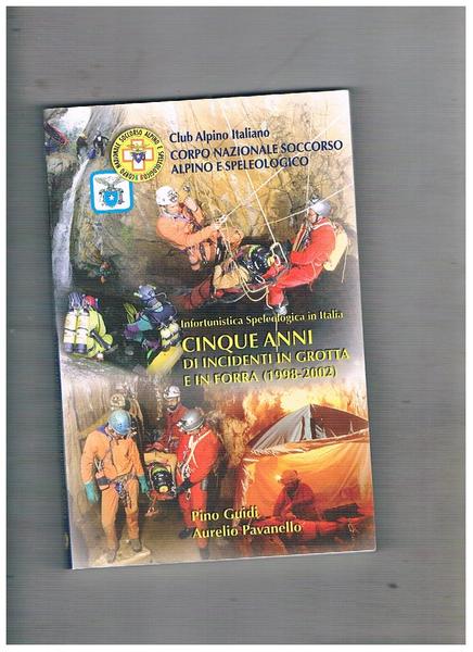 Cinque anni di incidenti in grotta e in forra (1998-2002).