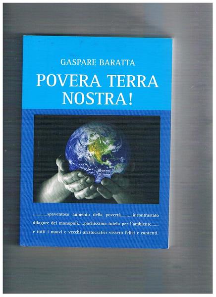 Povera terra nostra! Spaventoso aumento della povertà, incontrastato dilagare dei …