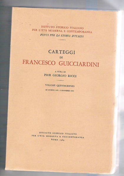 Carteggi di Francesco Guicciardini. Volume quindicesimo (28 giugno 1530 - …