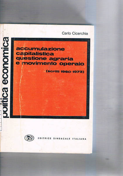 Accumulazione capitalistica questione agraria e movimento operaio (scritti 1960-1973).