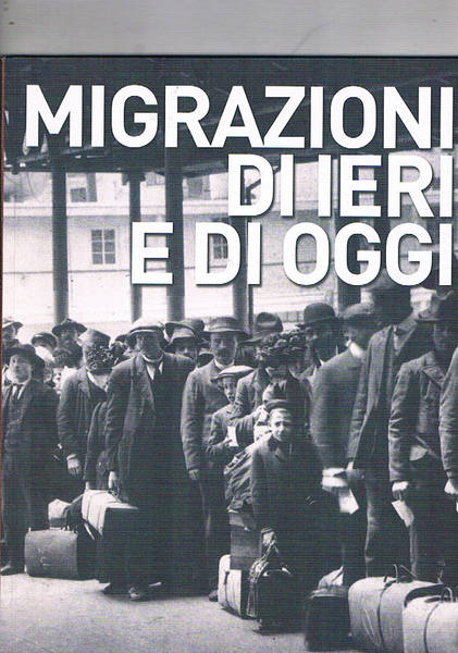 Migrazioni di ieri e di oggi. Atti del convegno realizzato …
